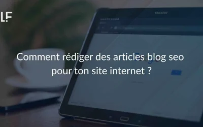Comment rédiger des articles blog seo pour ton site internet ?