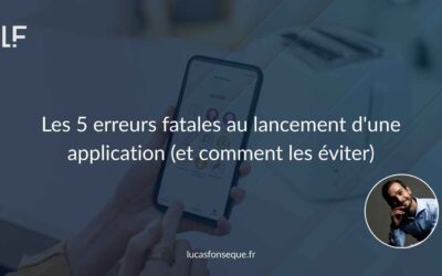 Les 5 erreurs fatales au lancement d&rsquo;une application (et comment les éviter)