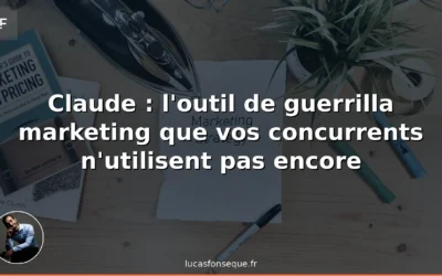Claude : l’outil de guerrilla marketing que vos concurrents n’utilisent pas encore