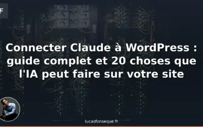 Connecter Claude à WordPress : guide complet et 20 choses que l’IA peut faire sur votre site