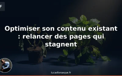 Optimiser son contenu existant : méthode pour relancer des pages qui stagnent