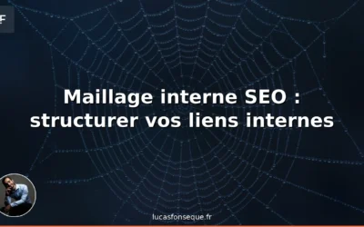 Maillage interne SEO : guide complet pour structurer vos liens internes