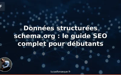 Schema.org 2026 : le guide complet des données structurées pour les rich snippets et l’IA